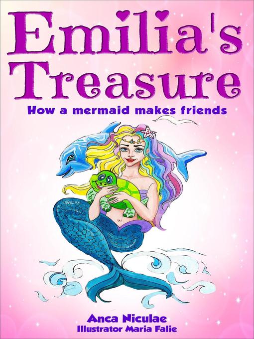 Title details for Emilia's Treasure--How a Mermaid Makes Friends by anca niculae - Available